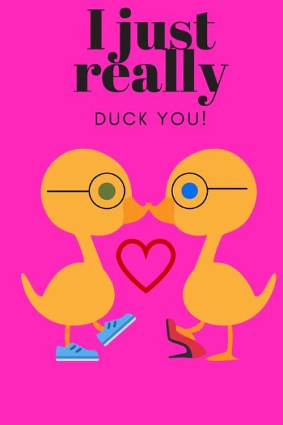 Cover for D Designs · I Just Really Duck You! (Paperback Book) (2019)