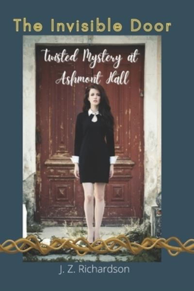 The Invisible Door: Twisted Mystery at Ashmont Hall - J Z Richardson - Książki - Independently Published - 9781703673364 - 12 lutego 2020