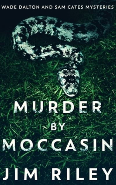 Cover for Jim Riley · Murder By Moccasin (Wade Dalton And Sam Cates Mysteries Book 2) (Paperback Book) (2021)