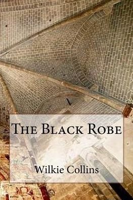 The Black Robe - Wilkie Collins - Bøker - Createspace Independent Publishing Platf - 9781717319364 - 24. april 2018