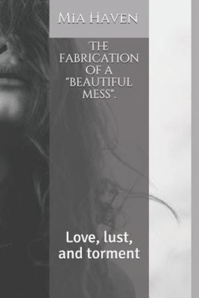 Cover for Mia Haven · The Fabrication of a Beautiful Mess. (Pocketbok) (2018)