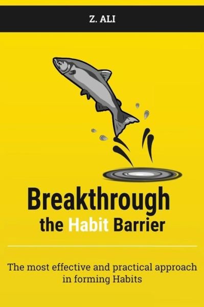 Breakthrough the Habit Barrier - Z Ali - Books - Createspace Independent Publishing Platf - 9781720630364 - June 14, 2018