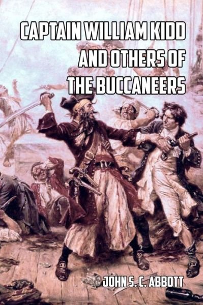 Captain William Kidd and Others of the Buccaneers - John S C Abbott - Książki - Independently Published - 9781728762364 - 13 października 2018