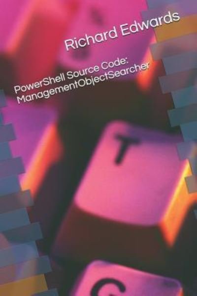 Powershell Source Code - Richard Edwards - Books - Independently Published - 9781729075364 - October 21, 2018