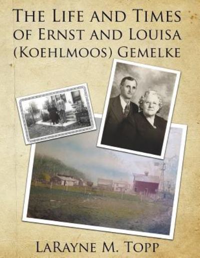 Cover for Larayne M Topp · The Life and Times of Ernst and Louisa (Koehlmoos) Gemelke (Paperback Book) (2018)