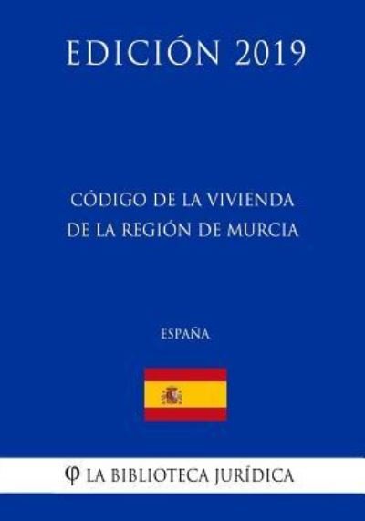 Cover for La Biblioteca Juridica · Codigo de la Vivienda de la Region de Murcia (Espana) (Edicion 2019) (Paperback Book) (2018)