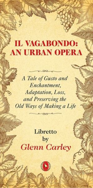 Cover for Glenn Carley · Il Vagabondo: An Urban opera: A Tale of Gusto and Enchantment, Adaptation, Loss, and Preserving the Old Ways of Making a Life - World Drama (Paperback Book) (2021)