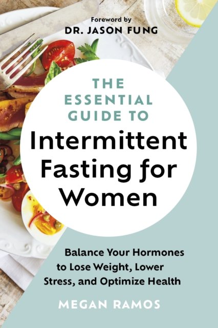 Megan Ramos · The Essential Guide to Intermittent Fasting for Women: Balance Your Hormones to Lose Weight, Lower Stress, and Optimize Health (Pocketbok) (2025)