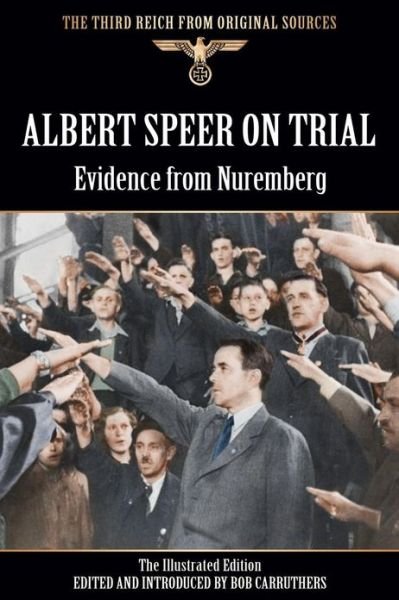 Cover for Bob Carruthers · Albert Speer On Trial - Evidence from Nuremberg - The Illustrated Edition (Paperback Bog) (2013)