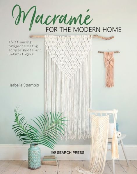 Macrame for the Modern Home: 16 Stunning Projects Using Simple Knots and Natural Dyes - Isabella Strambio - Livros - Search Press Ltd - 9781782218364 - 12 de março de 2020