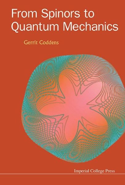 Cover for Coddens, Gerrit (Commissariat A L'energie Atomique Et Aux Energies Alternatives, France) · From Spinors To Quantum Mechanics (Gebundenes Buch) (2015)