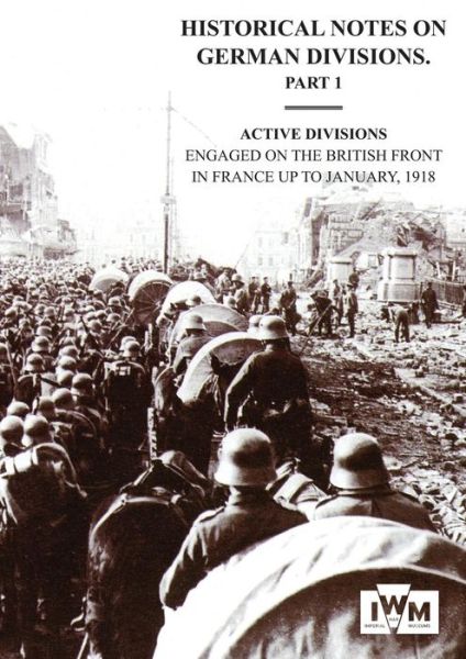 Cover for General Staff Intelligence · HISTORICAL NOTES on GERMAN DIVISIONS ENGAGED on THE BRITISH FRONT in FRANCE up to JANUARY 1918. Part 1. ACTIVE DIVISIONS. (Paperback Book) (2014)