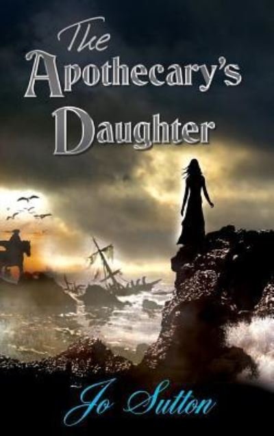 Cover for Jo Sutton · The Apothecary's Daughter (Hardcover Book) (2016)
