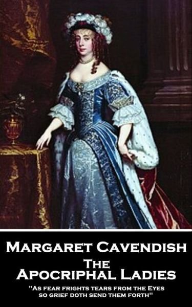 Cover for Margaret Cavendish · Margaret Cavendish - The Apocriphal Ladies (Pocketbok) (2019)