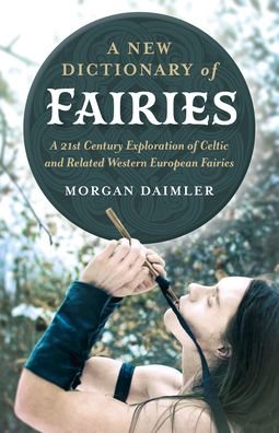 Cover for Morgan Daimler · New Dictionary of Fairies, A: A 21st Century Exploration of Celtic and Related Western European Fairies (Taschenbuch) (2020)