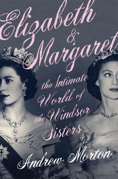 Cover for Andrew Morton · Elizabeth &amp; Margaret: The Intimate World of the Windsor Sisters (Innbunden bok) (2021)