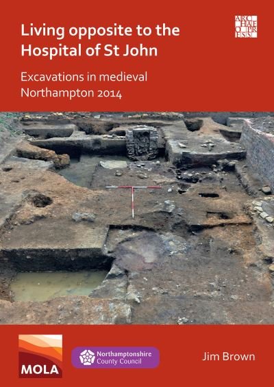 Cover for Jim Brown · Living Opposite to the Hospital of St John: Excavations in Medieval Northampton 2014 (Paperback Book) (2021)