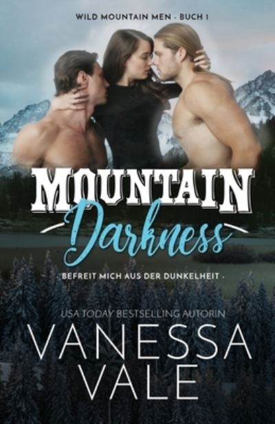 Cover for Vanessa Vale · Mountain Darkness - Befreit Mich Aus der Dunkelheit (Book) (2019)