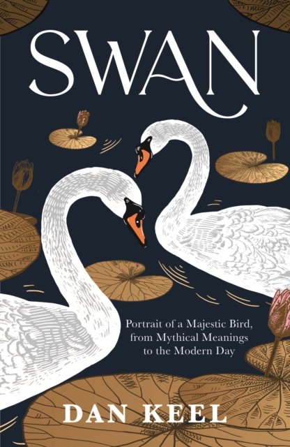 Cover for Dan Keel · Swan: Portrait of a Majestic Bird, from Mythical Meanings to the Modern Day (Paperback Book) (2022)