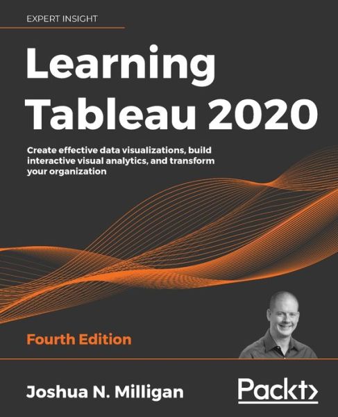 Cover for Joshua N. Milligan · Learning Tableau 2020: Create effective data visualizations, build interactive visual analytics, and transform your organization, 4th Edition (Paperback Book) [4 Revised edition] (2020)