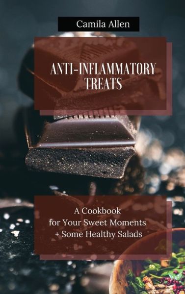 Cover for Camila Allen · Anti-Inflammatory Treats : A Cookbook for Your Sweet Moments + Some Healthy Salads (Gebundenes Buch) (2021)