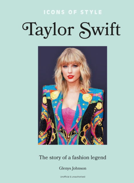 Cover for Glenys Johnson · Icons of Style – Taylor Swift: The story of a fashion icon (Hardcover Book) (2024)