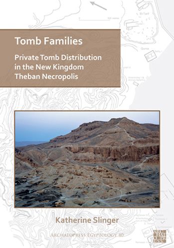 Cover for Slinger, Katherine (University of Liverpool) · Tomb Families: Private Tomb Distribution in the New Kingdom Theban Necropolis - Archaeopress Egyptology (Paperback Book) (2022)