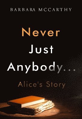 Cover for Barbara McCarthy · Never Just Anybody...Alice's Story (Paperback Book) (2024)