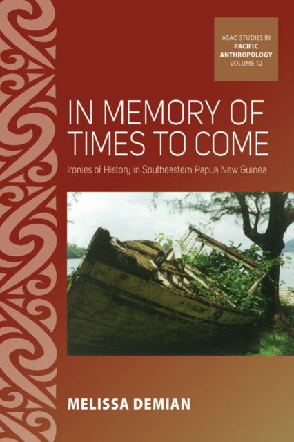 Cover for Melissa Demian · In Memory of Times to Come: Ironies of History in Southeastern Papua New Guinea - ASAO Studies in Pacific Anthropology (Paperback Book) (2023)