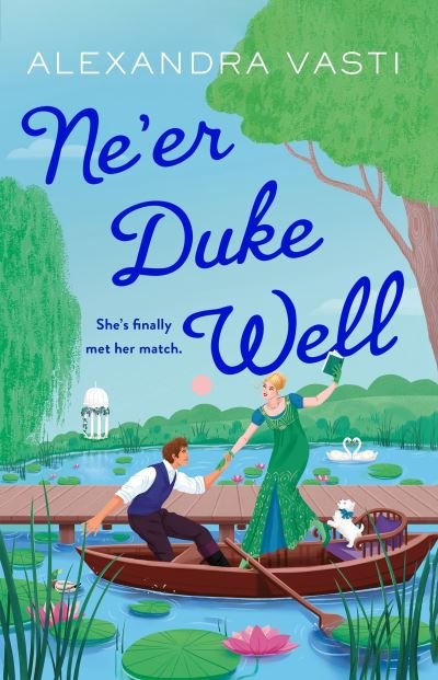 Alexandra Vasti · Ne’er Duke Well: The most swoony, witty, feminist Regency romance of 2024, perfect for Tessa Dare fans (Paperback Book) [Main edition] (2024)