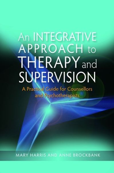 Cover for Mary Harris · An Integrative Approach to Therapy and Supervision: A Practical Guide for Counsellors and Psychotherapists (Paperback Book) (2011)