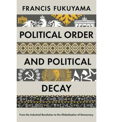 Cover for Francis Fukuyama · Political Order and Political Decay: from the Industrial Revolution to the Globalisation of Democracy (Hardcover bog) [Main edition] (2014)
