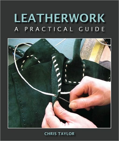 Leatherwork: A Practical Guide - Chris Taylor - Livros - The Crowood Press Ltd - 9781847971364 - 31 de dezembro de 2009