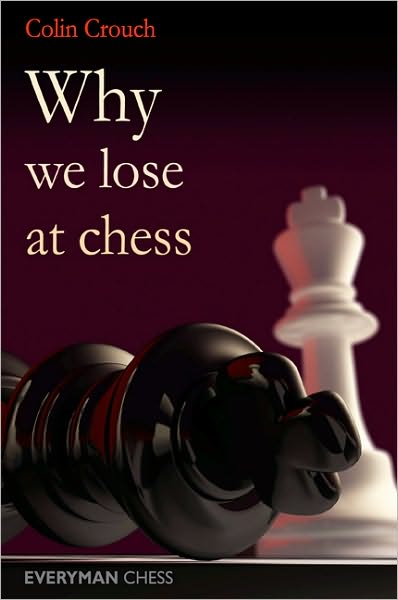 Why We Lose at Chess - Colin Crouch - Books - Everyman Chess - 9781857446364 - April 10, 2010