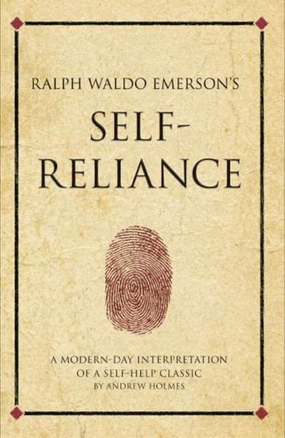 Cover for Andrew Holmes · Ralph Waldo Emerson's Self Reliance: A modern-day interpretation of a self-help classic - Infinite Success (Paperback Book) [UK edition] (2010)