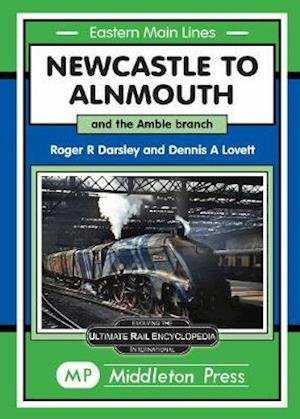 Cover for Roger Darsley · Newcastle To Alnmouth.: and the Amble Branch. - Eastern Main Lines. (Hardcover Book) (2019)