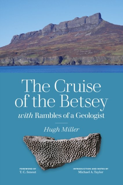 The Cruise of the Betsey and Rambles of a Geologist - Hugh Miller - Kirjat - NMSE - Publishing Ltd - 9781910682364 - torstai 29. syyskuuta 2022