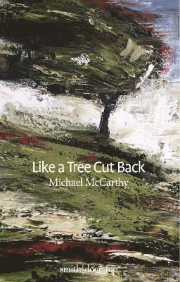 Cover for Michael McCarthy · Like a Tree Cut Back (Pocketbok) (2021)