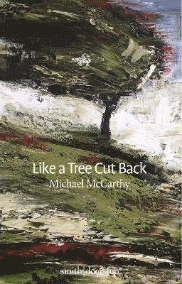 Cover for Michael McCarthy · Like a Tree Cut Back (Paperback Book) (2021)