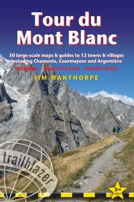 Cover for Jim Manthorpe · Tour du Mont Blanc Trailblazer Guide: 50 Large-Scale Maps &amp; Guides to 12 Towns &amp; Villages including Chamonix, Courmayeur and Argentiere (Paperback Bog) [3 Revised edition] (2023)