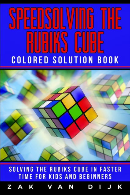 Cover for Zak Van Dijk · Speedsolving the Rubik's Cube Colored Solution Book (Pocketbok) (2019)