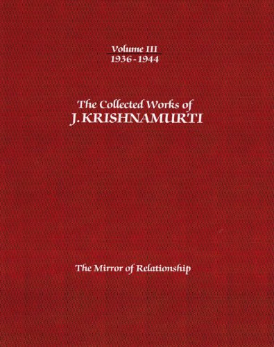 The Collected Works of J.Krishnamurti  - Volume III 1936-1944: The Mirror of Relationship - Krishnamurti, J. (J. Krishnamurti) - Books - Krishnamurti Publications of America,US - 9781934989364 - November 15, 2012