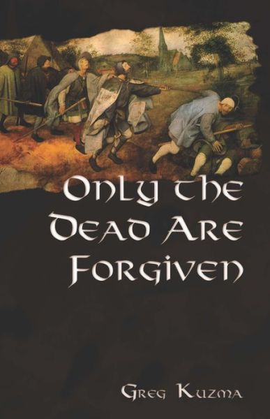 Cover for Greg Kuzma · Only the Dead are Forgiven (Paperback Book) (2015)