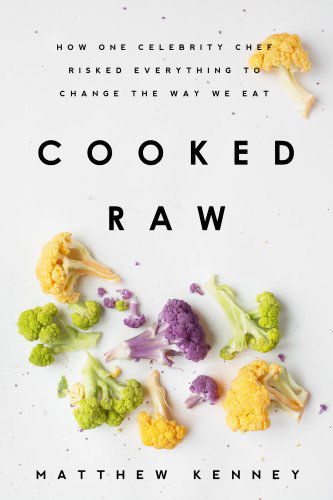 Cover for Matthew Kenney · Cooked Raw: How One Celebrity Chef Risked Everything to Change the Way We Eat (Paperback Book) (2015)