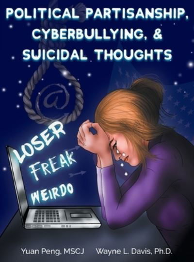 Political Partisanship, Cyberbullying, & Suicidal Thoughts - Yuan Peng - Books - Logiudice Publishing - 9781940803364 - December 17, 2019