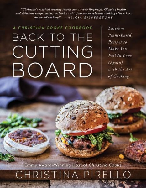 Cover for Christina Pirello · Back to the Cutting Board: Luscious Plant-Based Recipes to Make You Fall in Love (Again) with the Art of Cooking (Paperback Book) (2018)