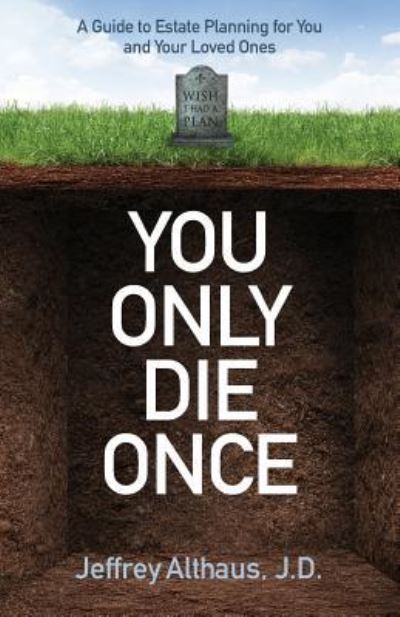 Cover for Jeffrey Althaus J.D. · You Only Die Once A Guide to Estate Planning for You and Your Loved Ones (Paperback Book) (2018)