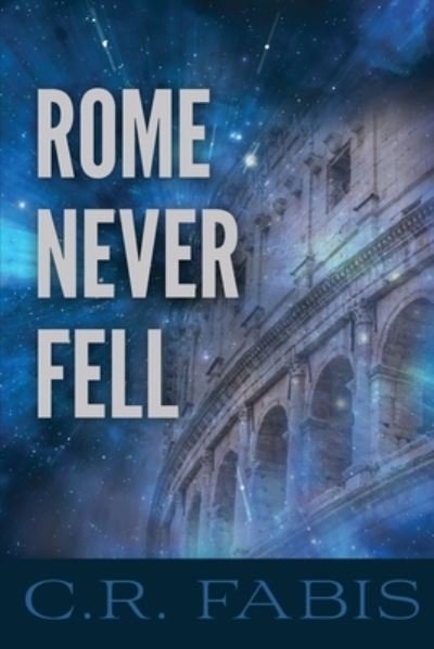 Cover for C R Fabis · Rome Never Fell (Paperback Book) (2020)