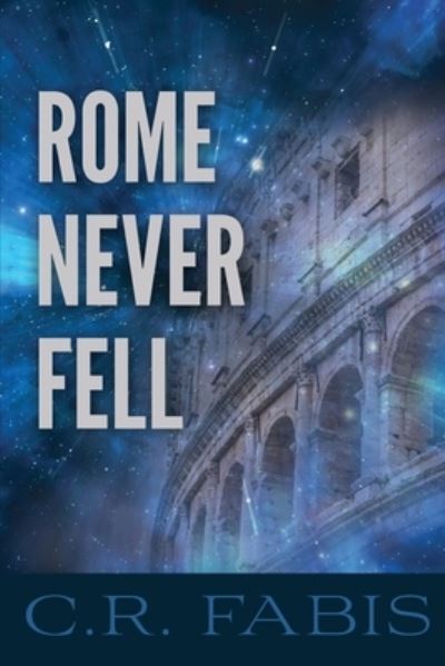 Cover for C R Fabis · Rome Never Fell (Pocketbok) (2020)