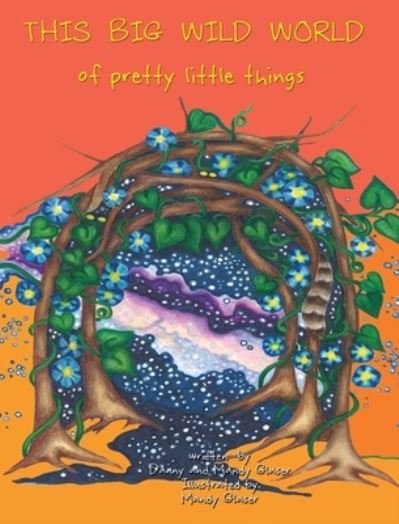 Cover for Danny Glaser · THIS BIG WILD WORLD of Pretty Little Things (Hardcover Book) (2021)